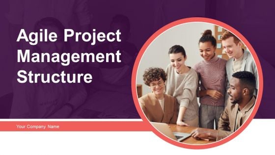 Agile Project Management Structure Ppt PowerPoint Presentation Complete With Slides