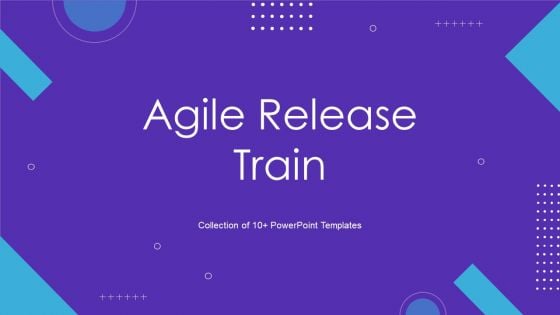 Agile Release Train Ppt PowerPoint Presentation Complete With Slides