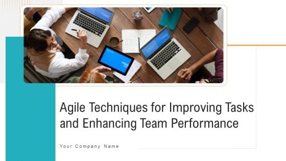 Agile Techniques For Improving Tasks And Enhancing Team Performance Ppt PowerPoint Presentation Complete Deck With Slides