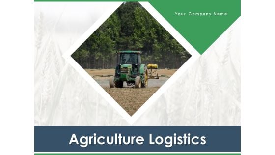 Agriculture Logistics Objectives Process Ppt PowerPoint Presentation Complete Deck