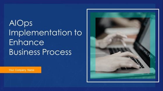 Aiops Implementation To Enhance Business Process Ppt PowerPoint Presentation Complete Deck With Slides