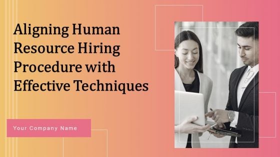 Aligning Human Resource Hiring Procedure With Effective Techniques Ppt PowerPoint Presentation Complete Deck With Slides