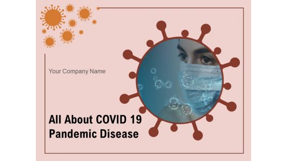 All About COVID 19 Pandemic Disease Ppt PowerPoint Presentation Complete Deck With Slides