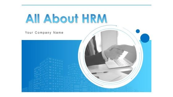 All About HRM Ppt PowerPoint Presentation Complete Deck With Slides