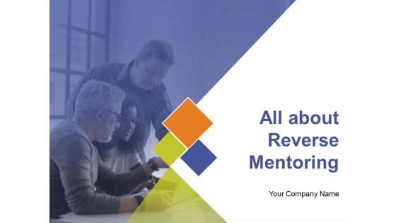 All About Reverse Mentoring Ppt PowerPoint Presentation Complete Deck With Slides