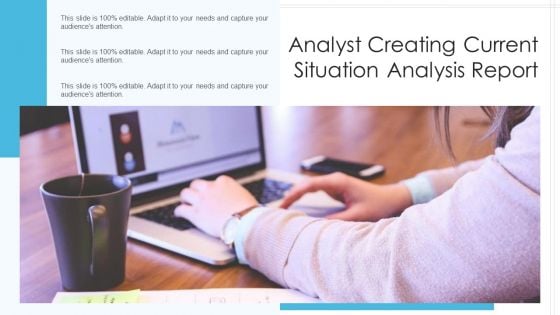 Analyst Creating Current Situation Analysis Report Ppt Ideas Information PDF