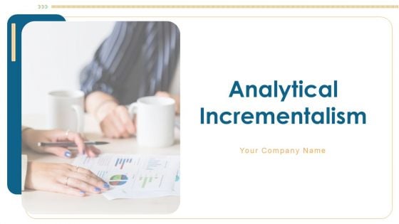 Analytical Incrementalism Ppt PowerPoint Presentation Complete Deck With Slides