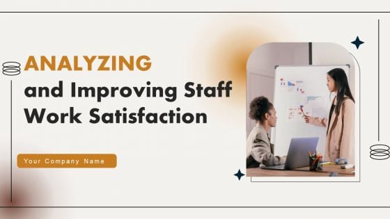 Analyzing And Improving Staff Work Satisfaction Ppt PowerPoint Presentation Complete Deck With Slides