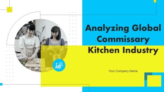Analyzing Global Commissary Kitchen Industry Ppt PowerPoint Presentation Complete Deck With Slides