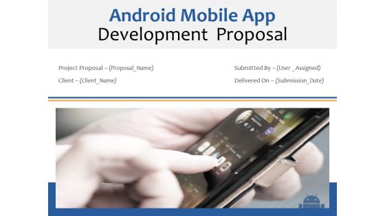 Android Mobile App Development Proposal Ppt PowerPoint Presentation Complete Deck With Slides