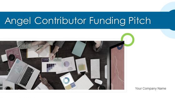 Angel Contributor Funding Pitch Ppt PowerPoint Presentation Complete Deck With Slides