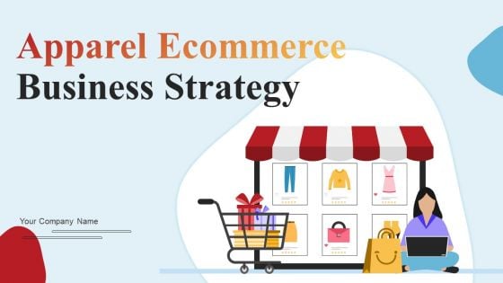 Apparel Ecommerce Business Strategy Ppt PowerPoint Presentation Complete Deck With Slides