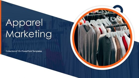 Apparel Marketing Ppt PowerPoint Presentation Complete Deck With Slides