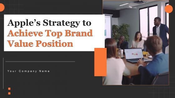 Apples Strategy To Achieve Top Brand Value Position Ppt PowerPoint Presentation Complete Deck With Slides