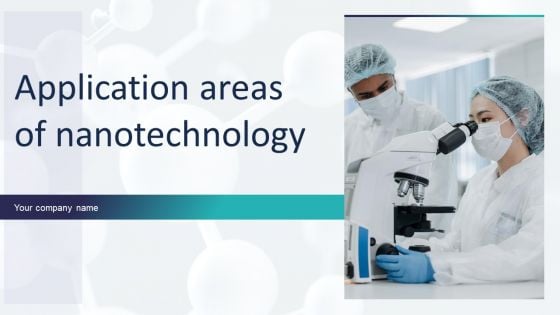 Application Areas Of Nanotechnology Ppt PowerPoint Presentation Complete Deck With Slides