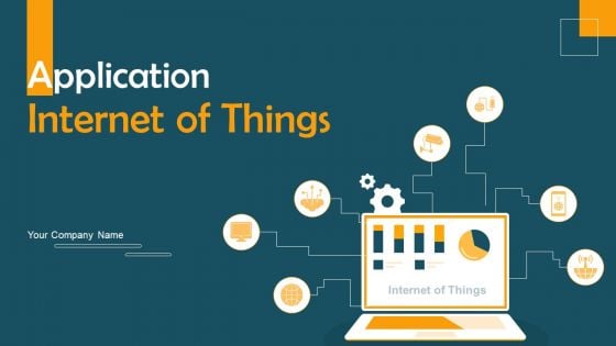 Application Internet Of Things Ppt PowerPoint Presentation Complete Deck With Slides