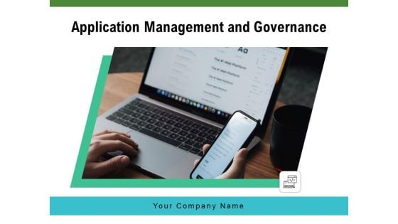 Application Management And Governance Ppt PowerPoint Presentation Complete Deck