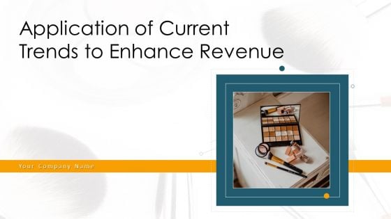 Application Of Current Trends To Enhance Revenue Ppt PowerPoint Presentation Complete Deck With Slides