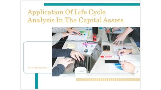 Application Of Life Cycle Analysis In The Capital Assets Ppt PowerPoint Presentation Complete Deck With Slides