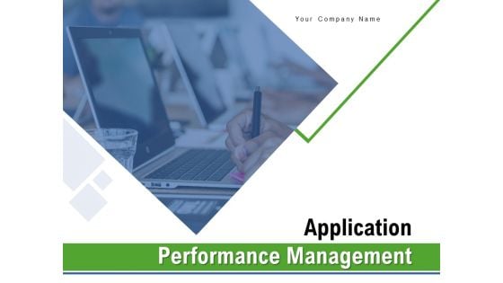 Application Performance Management Ppt PowerPoint Presentation Complete Deck With Slides