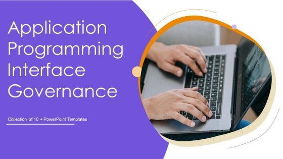 Application Programming Interface Governance Ppt PowerPoint Presentation Complete With Slides