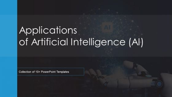 Applications Of Artificial Intelligence AI Ppt PowerPoint Presentation Complete Deck With Slides