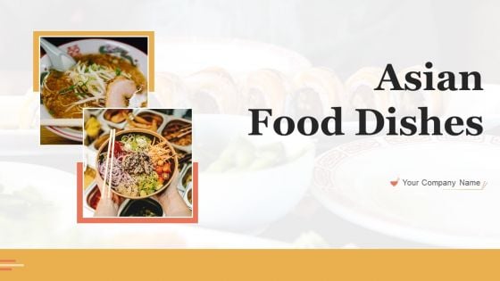 Asian Food Dishes Ppt PowerPoint Presentation Complete With Slides