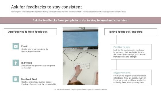 Ask For Feedbacks To Stay Consistent Ultimate Guide To Develop Personal Branding Strategy Slides PDF Ask For Feedbacks To Stay Consistent Ultimate Guide To Develop Personal Branding Strategy Slides PDF