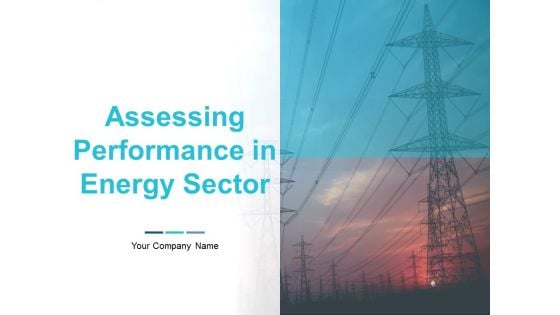 Assessing Performance In Energy Sector Ppt PowerPoint Presentation Complete Deck With Slides