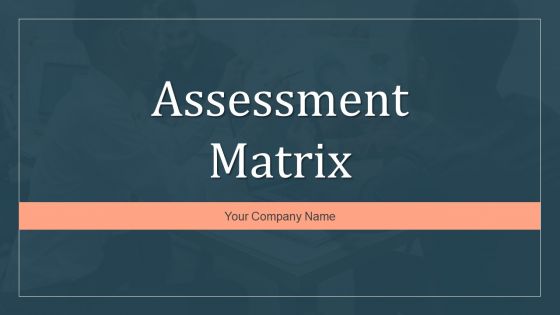 Assessment Matrix Ppt PowerPoint Presentation Complete With Slides