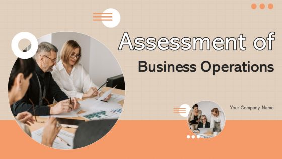 Assessment Of Business Operations Ppt PowerPoint Presentation Complete Deck With Slides