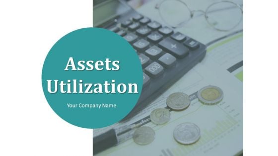 Assets Utilization Ppt PowerPoint Presentation Complete Deck With Slides