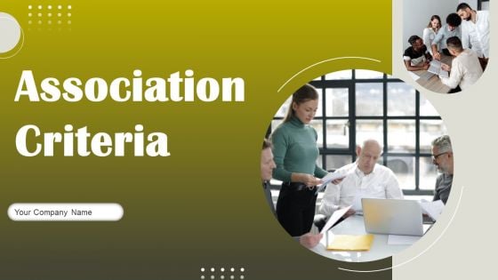 Association Criteria Ppt PowerPoint Presentation Complete Deck With Slides