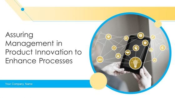 Assuring Management In Product Innovation To Enhance Processes Ppt PowerPoint Presentation Complete Deck With Slides