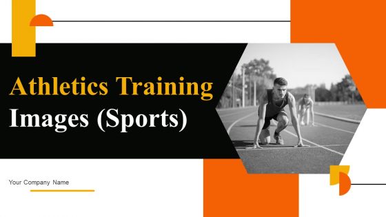 Athletics Training Images Sports Ppt PowerPoint Presentation Complete Deck With Slides