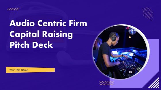 Audio Centric Firm Capital Raising Pitch Deck Ppt PowerPoint Presentation Complete Deck With Slides Audio Centric Firm Capital Raising Pitch Deck Ppt PowerPoint Presentation Complete Deck With Slides