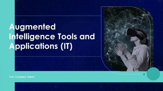 Augmented Intelligence Tools And Applications IT Ppt PowerPoint Presentation Complete Deck With Slides