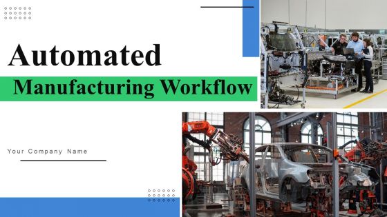 Automated Manufacturing Workflow Ppt PowerPoint Presentation Complete Deck With Slides