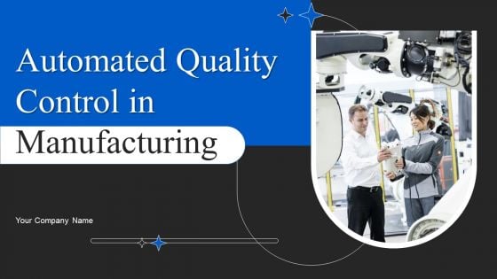 Automated Quality Control In Manufacturing Ppt PowerPoint Presentation Complete Deck With Slides