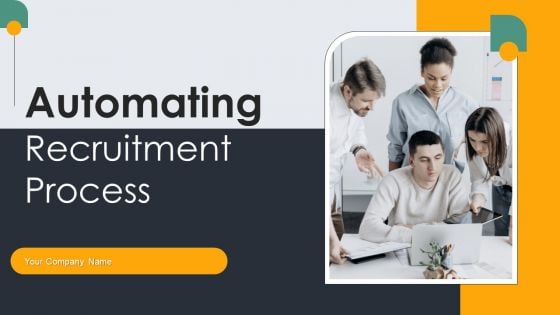 Automating Recruitment Process Ppt PowerPoint Presentation Complete Deck With Slides