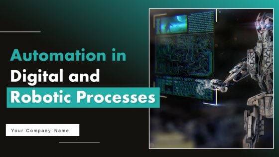 Automation In Digital And Robotic Processes Ppt PowerPoint Presentation Complete Deck With Slides Automation In Digital And Robotic Processes Ppt PowerPoint Presentation Complete Deck With Slides