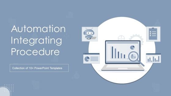Automation Integrating Procedure Ppt PowerPoint Presentation Complete Deck With Slides