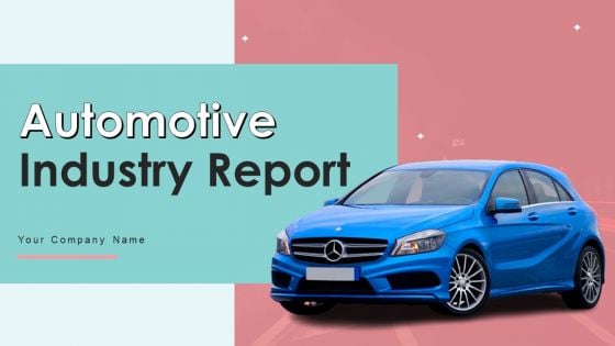 Automotive Industry Report Ppt PowerPoint Presentation Complete With Slides