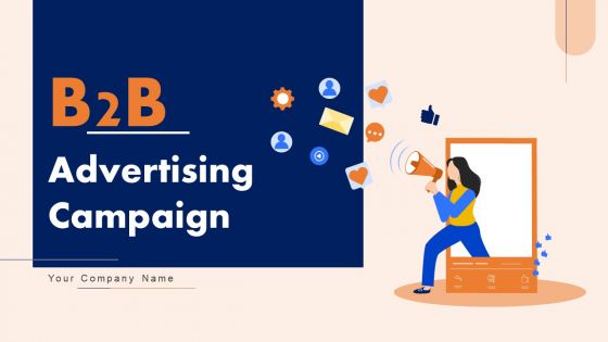 B2B Advertising Campaign Ppt PowerPoint Presentation Complete Deck With Slides