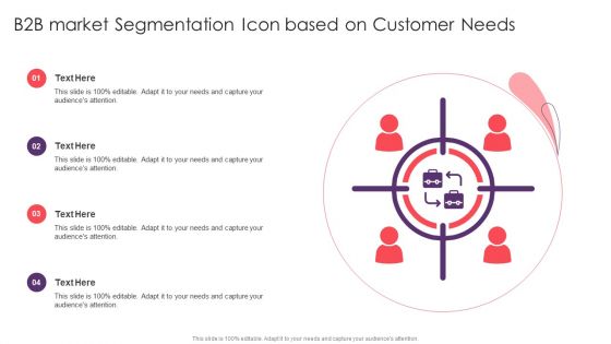 B2B Market Segmentation Icon Based On Customer Needs Inspiration PDF