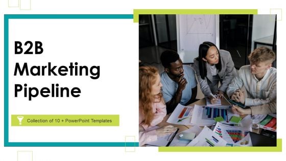 B2B Marketing Pipeline Ppt PowerPoint Presentation Complete Deck With Slides