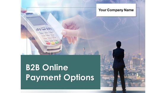 B2B Online Payment Options Ppt PowerPoint Presentation Complete Deck With Slides