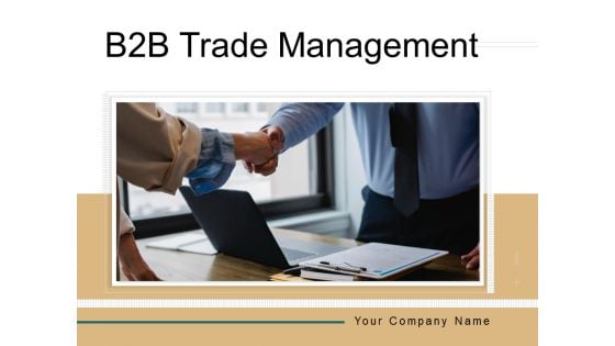 B2B Trade Management Ppt PowerPoint Presentation Complete Deck With Slides