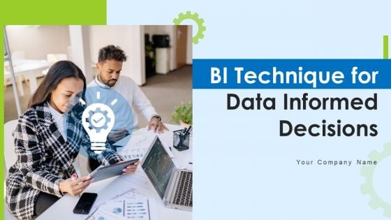 BI Technique For Data Informed Decisions Ppt PowerPoint Presentation Complete With Slides
