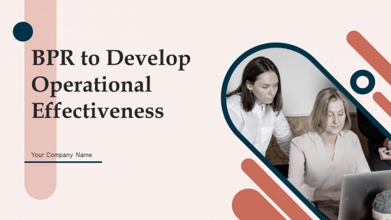BPR To Develop Operational Effectiveness Ppt PowerPoint Presentation Complete Deck With Slides BPR To Develop Operational Effectiveness Ppt PowerPoint Presentation Complete Deck With Slides